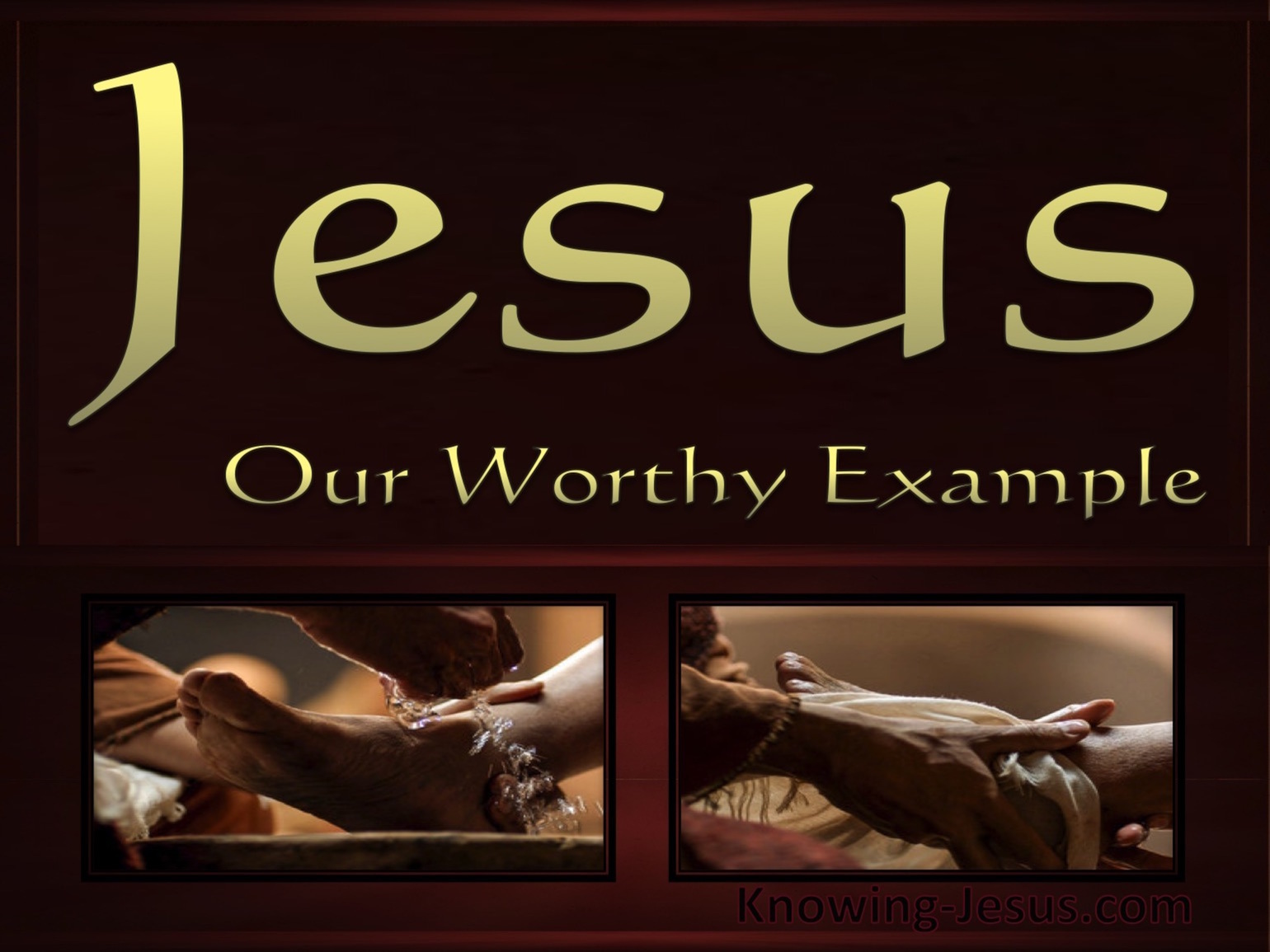 Jesus, Our Worthy Example